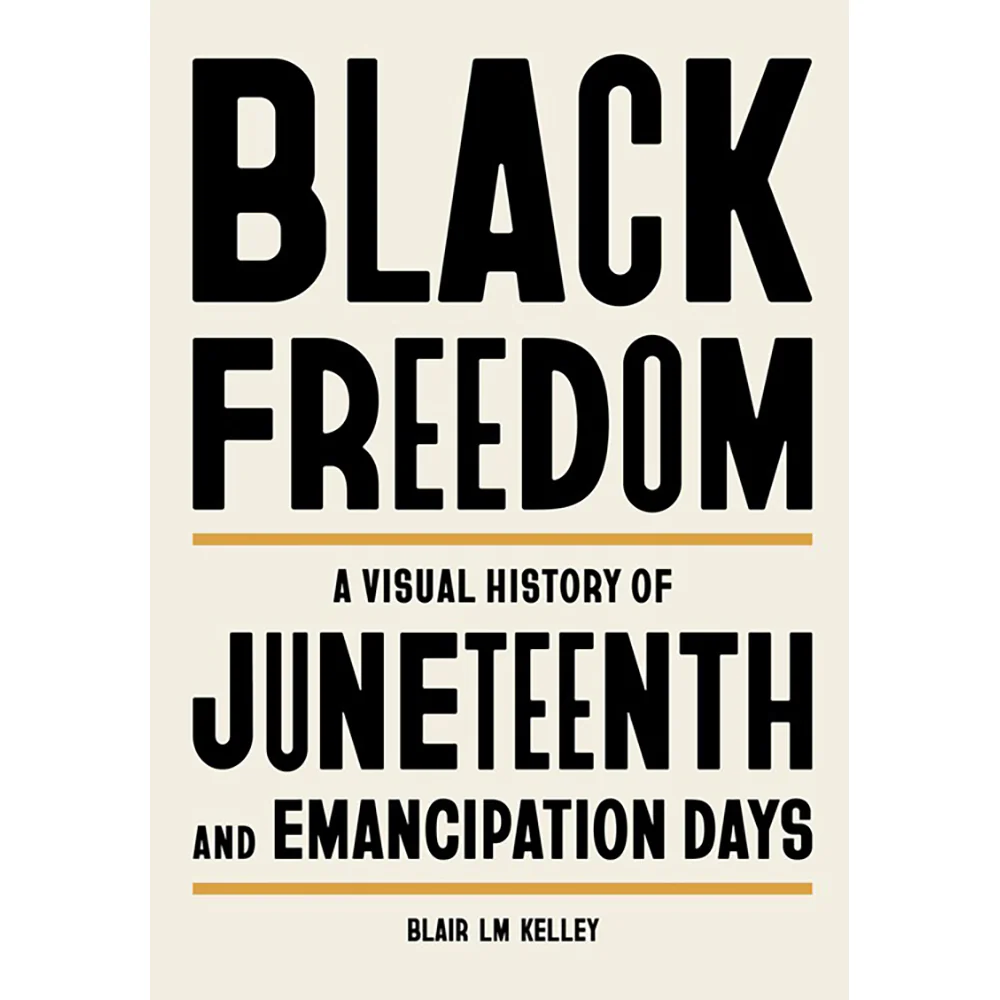 Black Freedom: A Visual History of Juneteenth and Emancipation