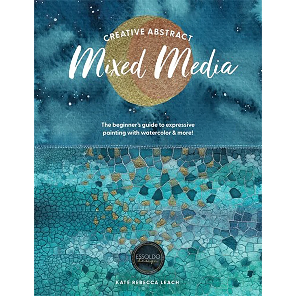 Creative Abstract Mixed Media: The Beginner's Guide to Expressive Painting with Watercolor and More