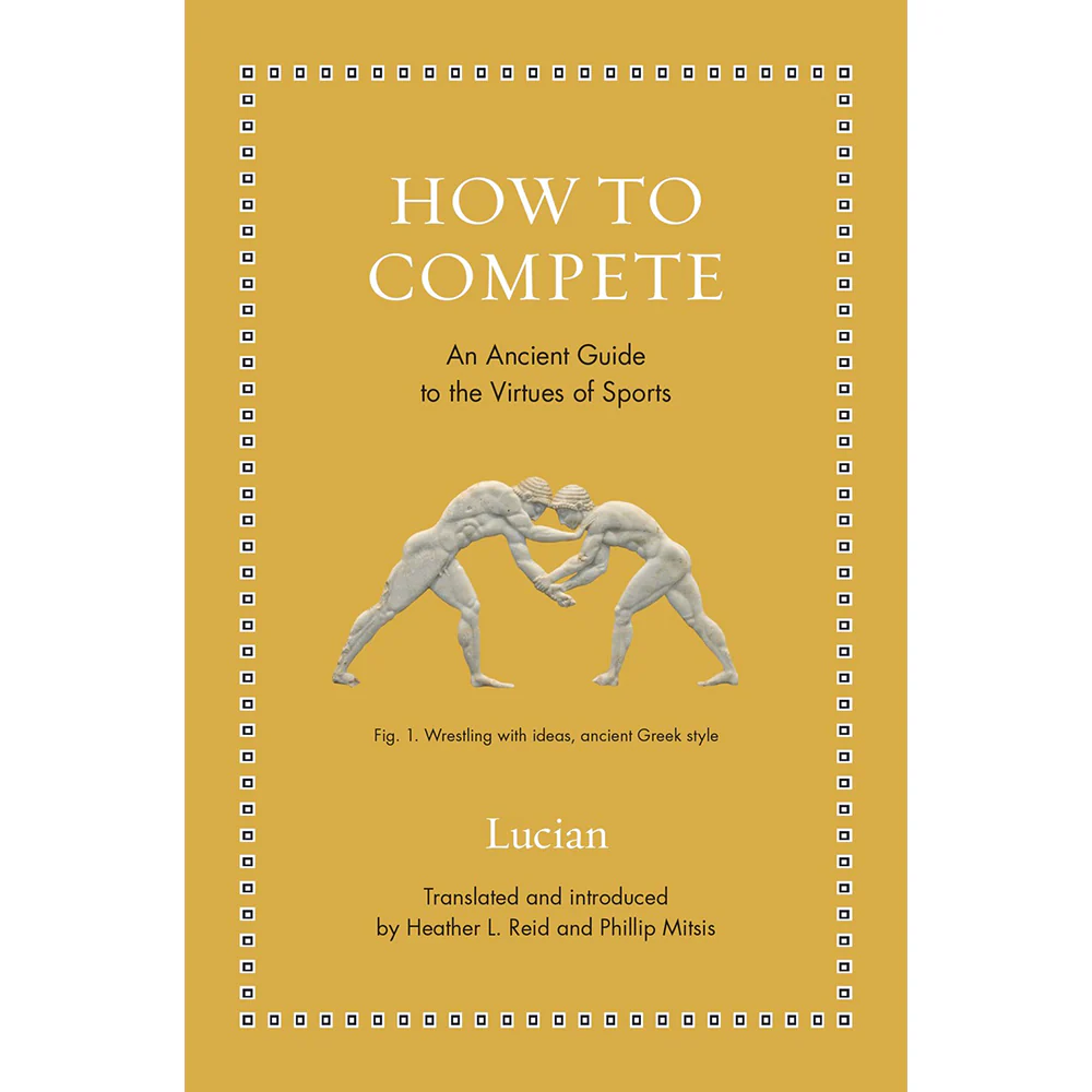 How to Compete: An Ancient Guide to the Virtues of Sports