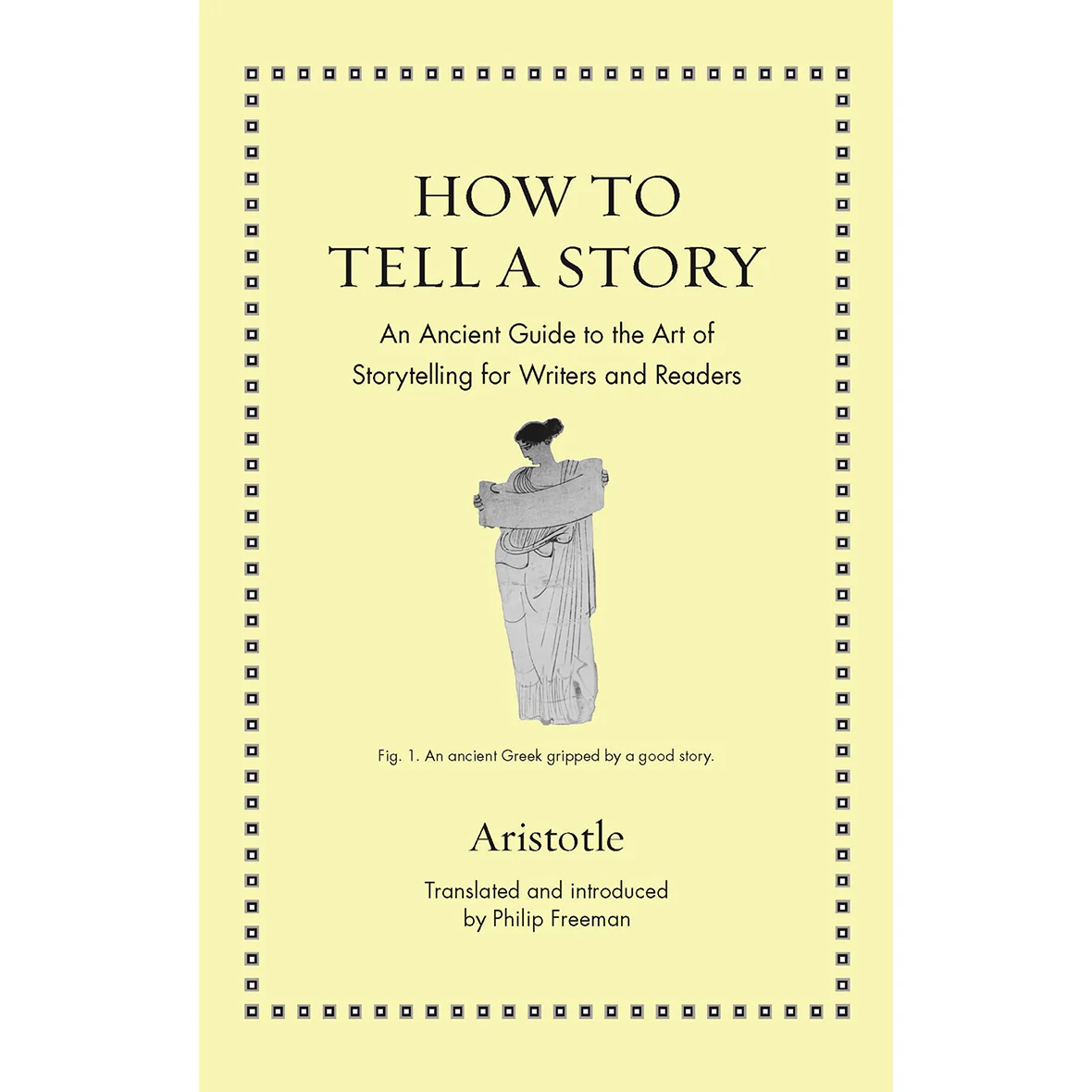 How to Tell a Story: An Ancient Guide to the Art of Storytelling for Writers and Readers