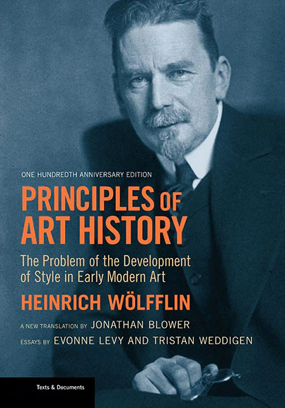 Principles of Art History: The Problem of the Development of Style in Early Modern Art One Hundredth Anniversary Edition